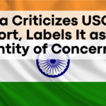 India Criticizes USCIRF Report, Labels It as “An Entity of Concern”