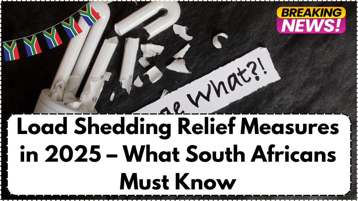 Load Shedding Relief Measures in 2025 – What South Africans Must Know