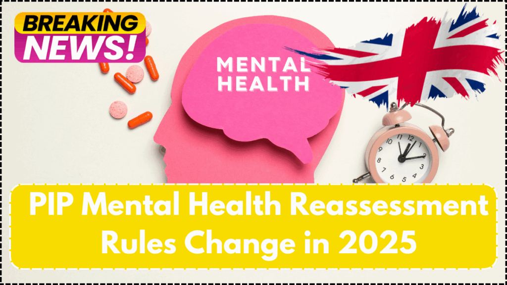 PIP Mental Health Reassessment Rules Change in 2025