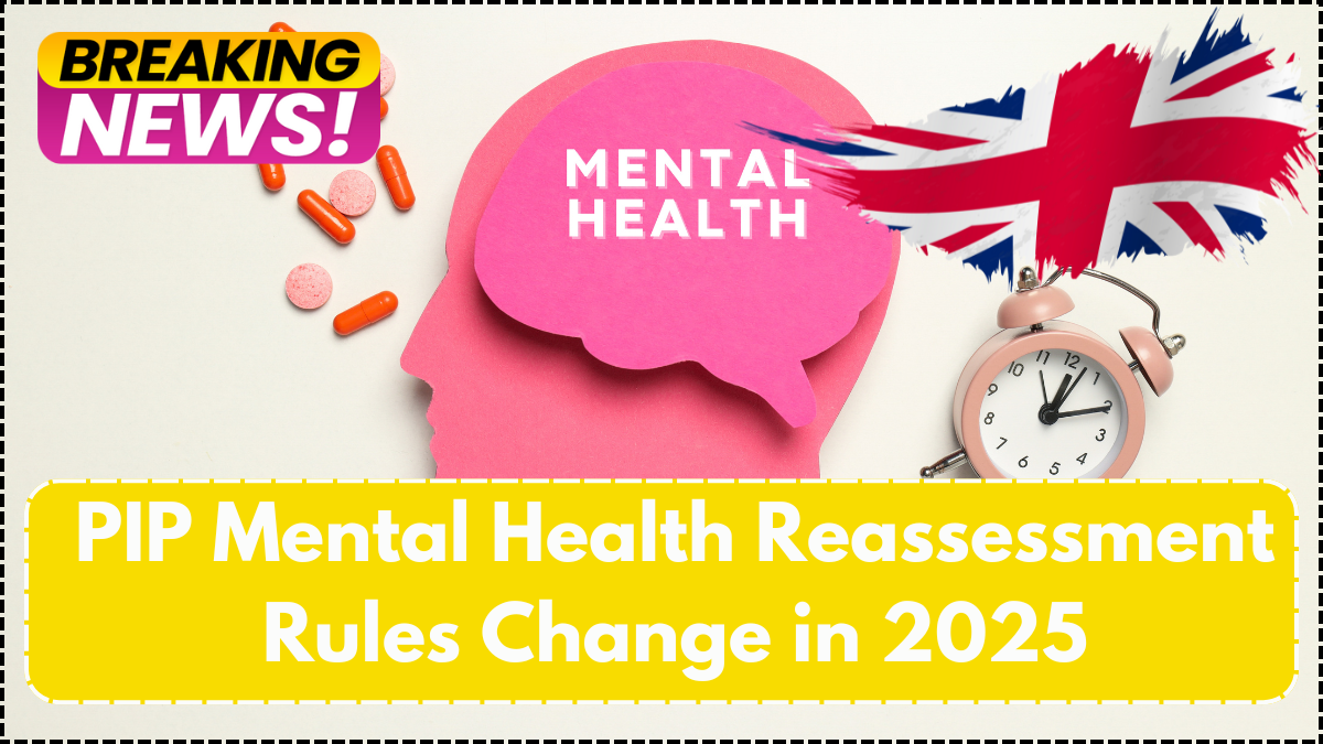 PIP Mental Health Reassessment Rules Change in 2025