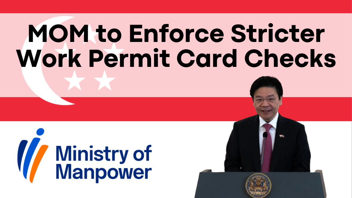 MOM to Enforce Stricter Work Permit Card Checks from July 2025