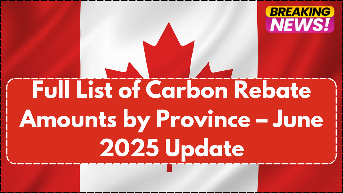 Full List of Carbon Rebate Amounts by Province – June 2025 Update