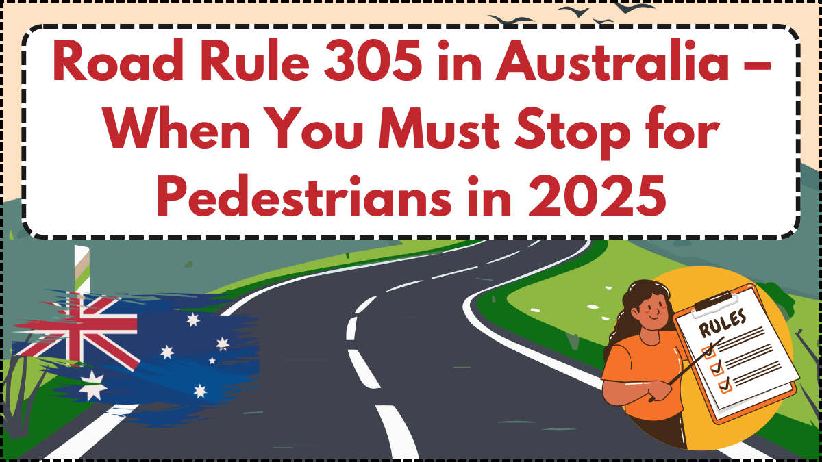Road Rule 305 in Australia – When You Must Stop for Pedestrians in 2025