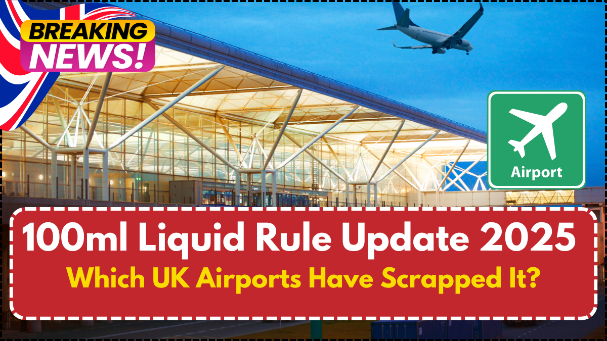100ml Liquid Rule Update 2025 – Which UK Airports Have Scrapped It?