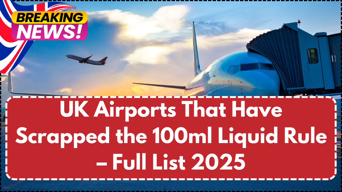 UK Airports That Have Scrapped the 100ml Liquid Rule – Full List 2025