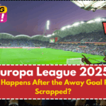 Europa League 2025 – What Happens After the Away Goal Rule Is Scrapped?