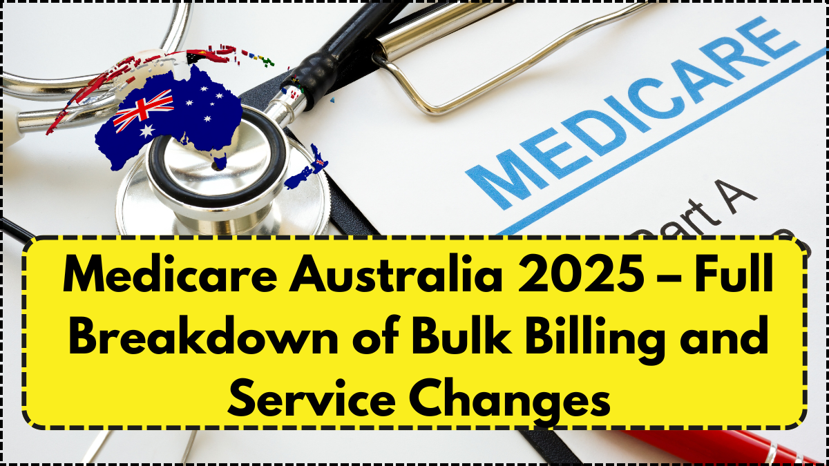 Medicare Australia 2025 – Full Breakdown of Bulk Billing and Service Changes