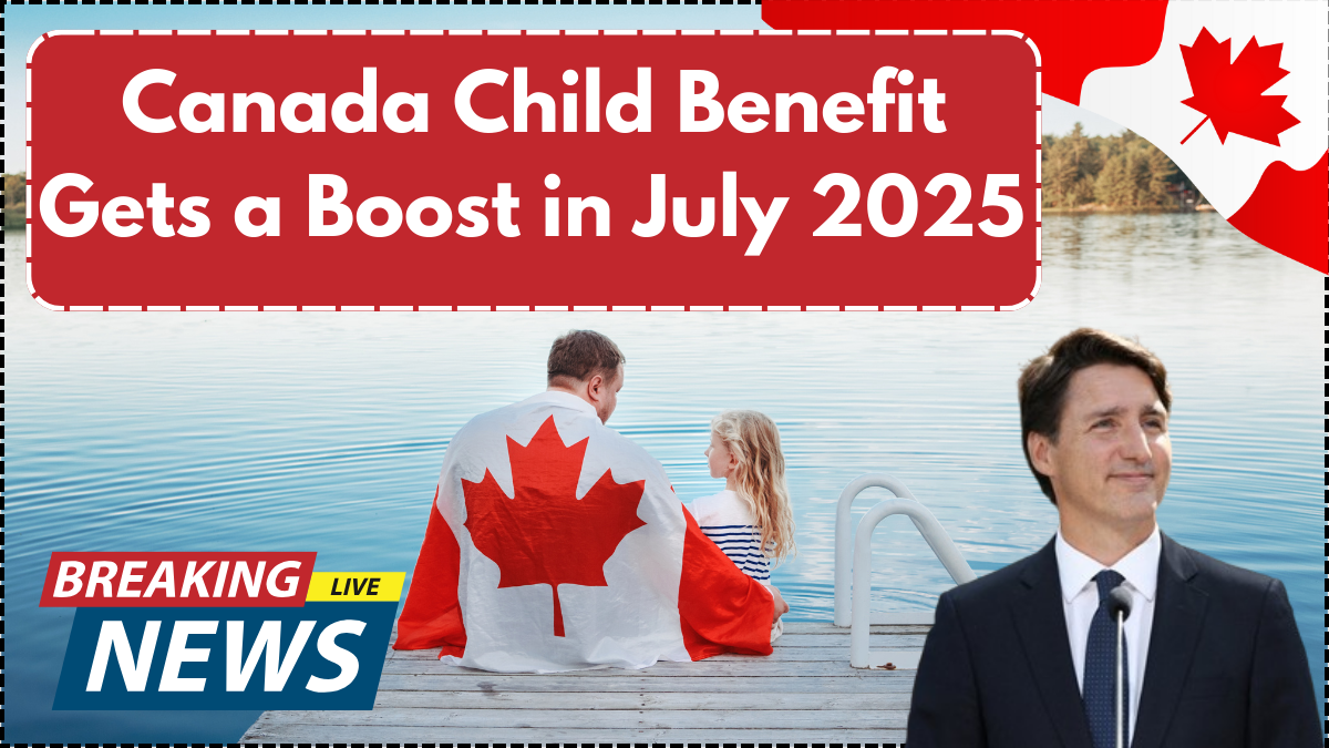 Canada Child Benefit Gets a Boost in July 2025 – Updated Amounts and Chart