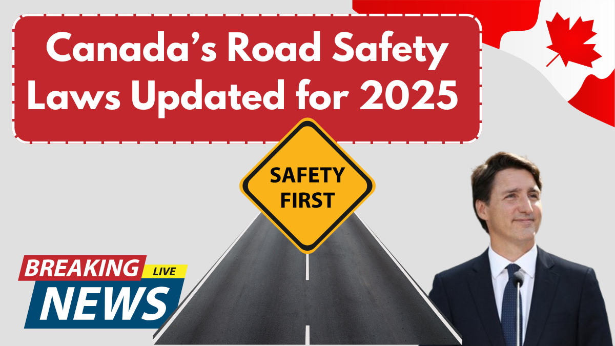 Canada’s Road Safety Laws Updated for 2025 – Key Changes You Must Know