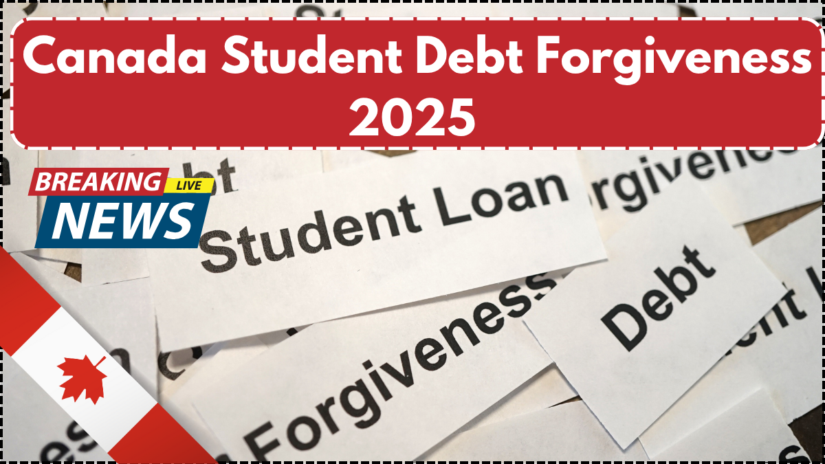 Canada Student Debt Forgiveness 2025 – How to Qualify and Apply