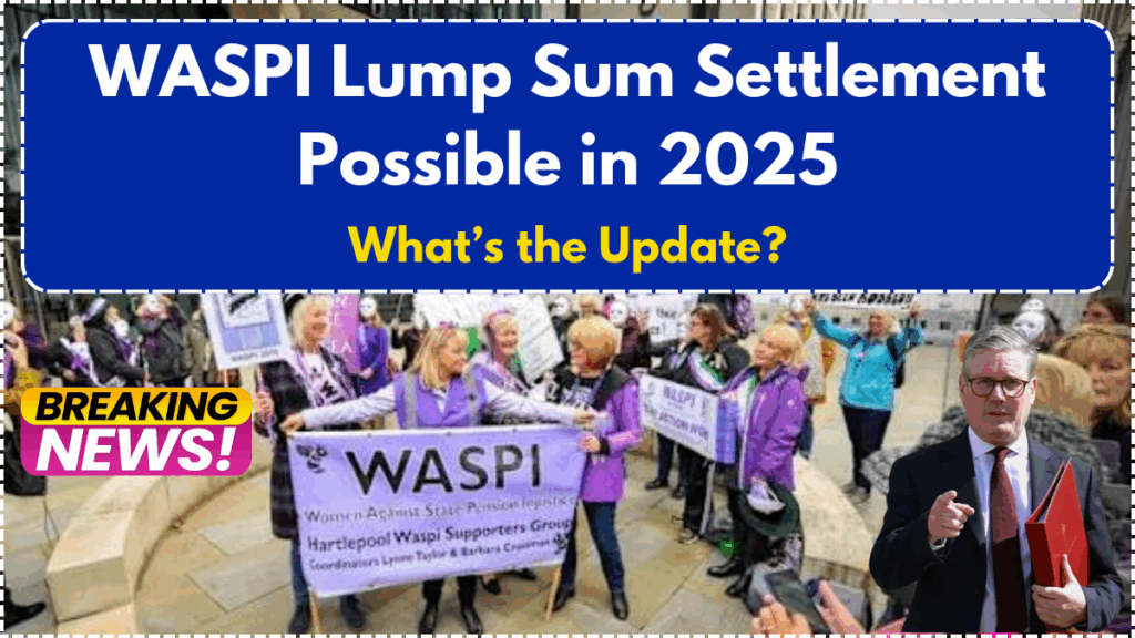 WASPI Lump Sum Settlement Possible in 2025 – What’s the Update?