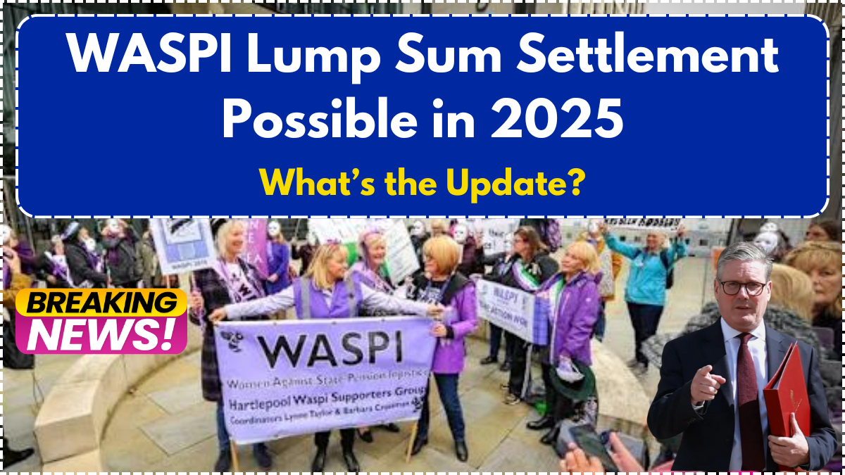 WASPI Lump Sum Settlement Possible in 2025 – What’s the Update?