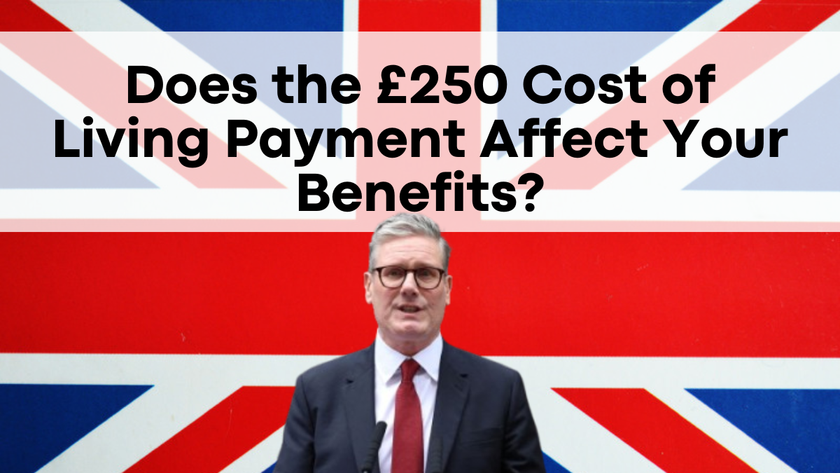 Does the £250 Cost of Living Payment Affect Your Benefits? DWP Answers