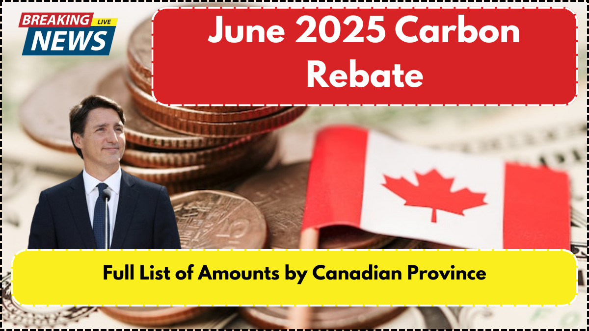 June 2025 Carbon Rebate – Full List of Amounts by Canadian Province