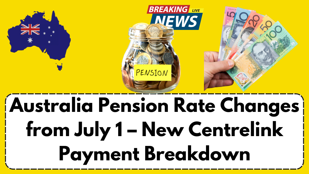 Australia Pension Rate Changes from July 1 – New Centrelink Payment Breakdown