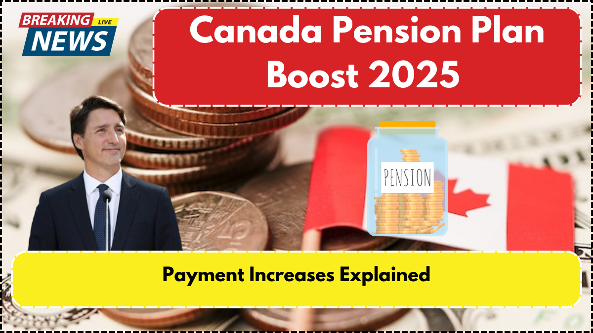 Canada Pension Plan Boost 2025 – Payment Increases Explained