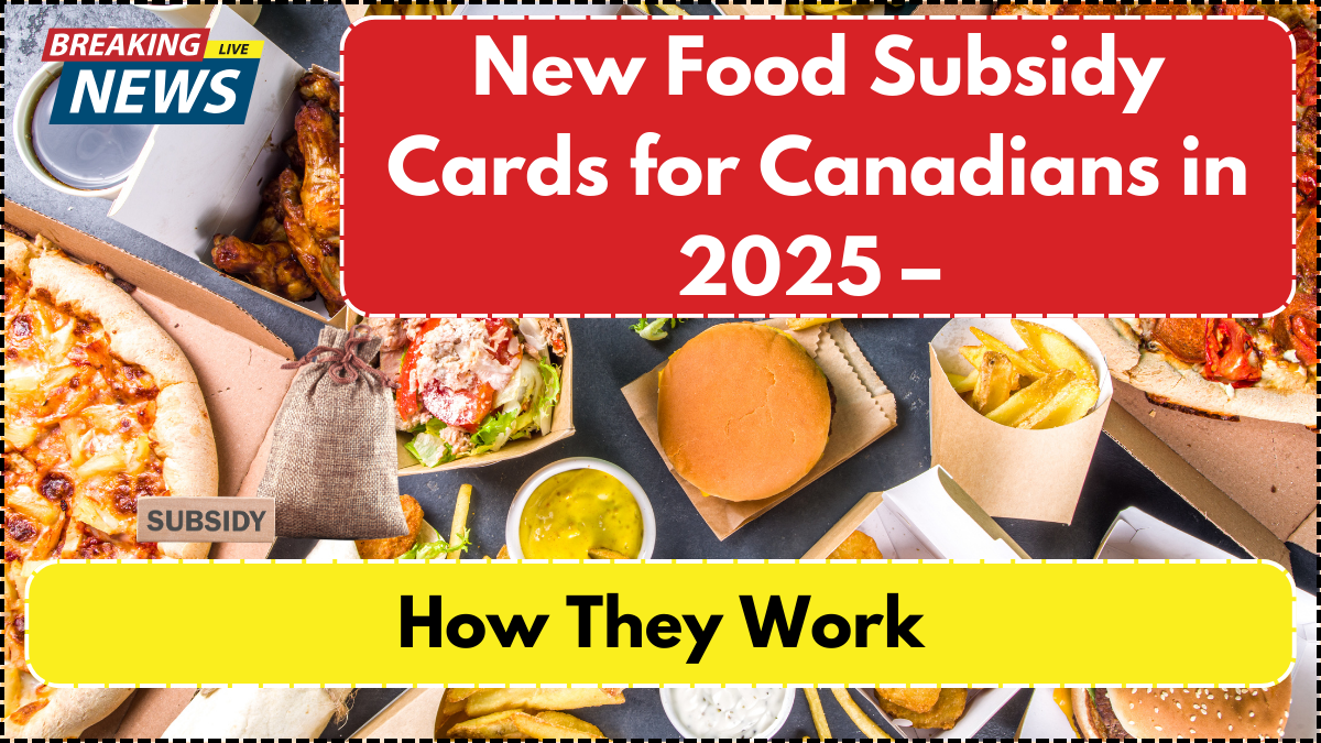 New Food Subsidy Cards for Canadians in 2025 – How They Work