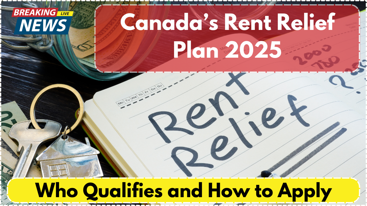 Canada’s Rent Relief Plan 2025 – Who Qualifies and How to Apply