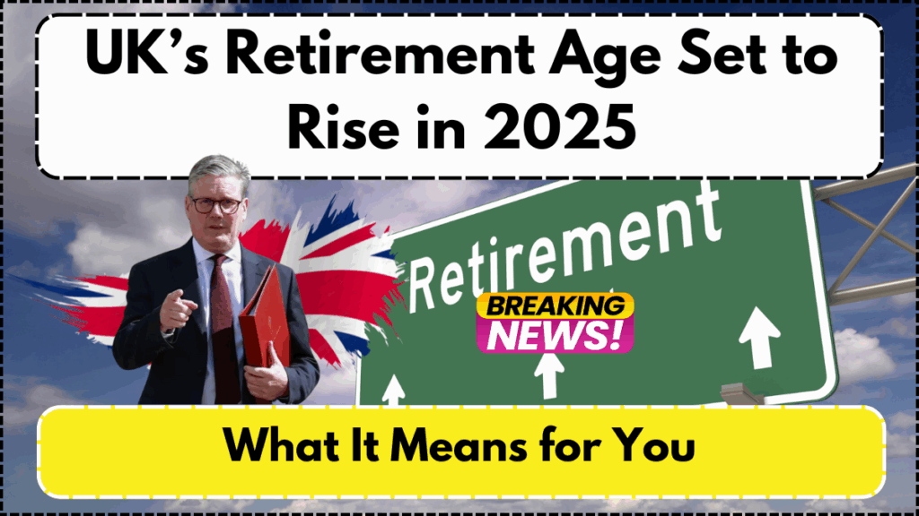 UK’s Retirement Age Set to Rise in 2025 – What It Means for You