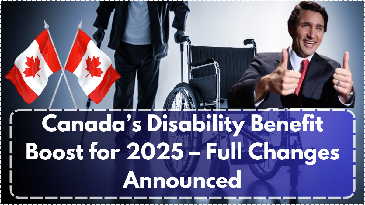 Canada’s Disability Benefit Boost for 2025 – Full Changes Announced
