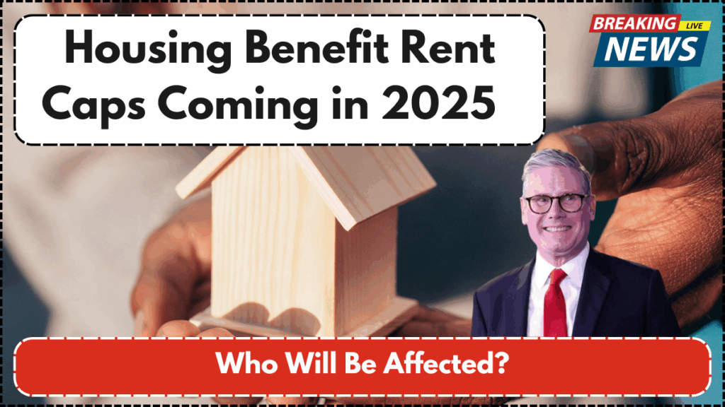 Housing Benefit Rent Caps Coming in 2025 – Who Will Be Affected?