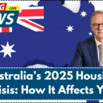 Australia’s 2025 Housing Crisis: How It Affects You