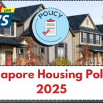 Singapore Housing Policies 2025 – Everything You Need to Know