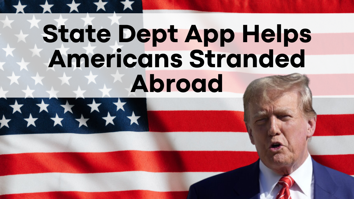 New State Dept App Helps Americans Stranded Abroad – Here's How It Works