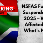 NSFAS Funding Suspended for 2025 – Who’s Affected and What’s Next?