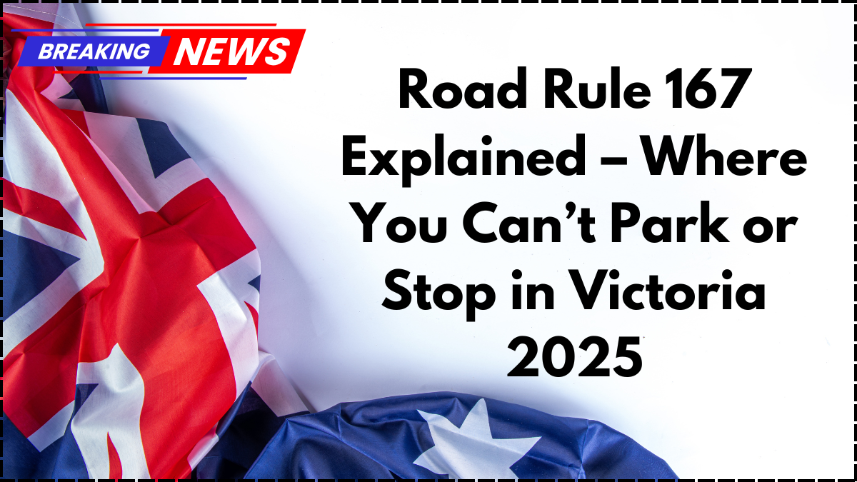 Road Rule 167 Explained – Where You Can’t Park or Stop in Victoria 2025
