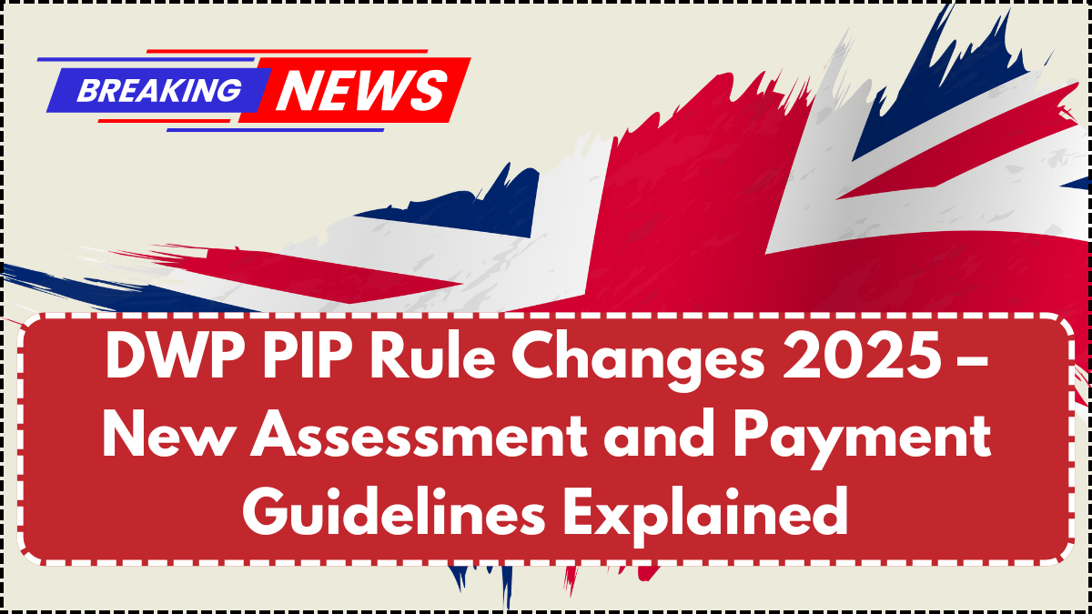 DWP PIP Rule Changes 2025 – New Assessment and Payment Guidelines Explained