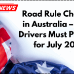 Road Rule Changes in Australia – What Drivers Must Prepare for July 2025