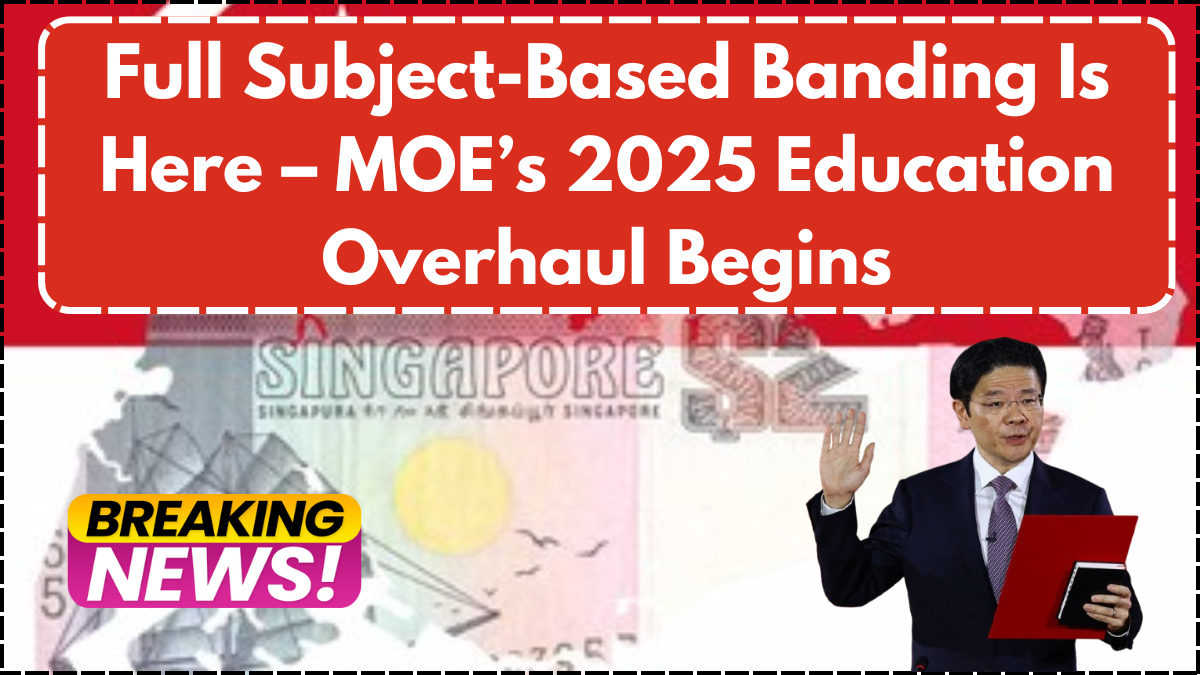 Full Subject-Based Banding Is Here – MOE’s 2025 Education Overhaul Begins