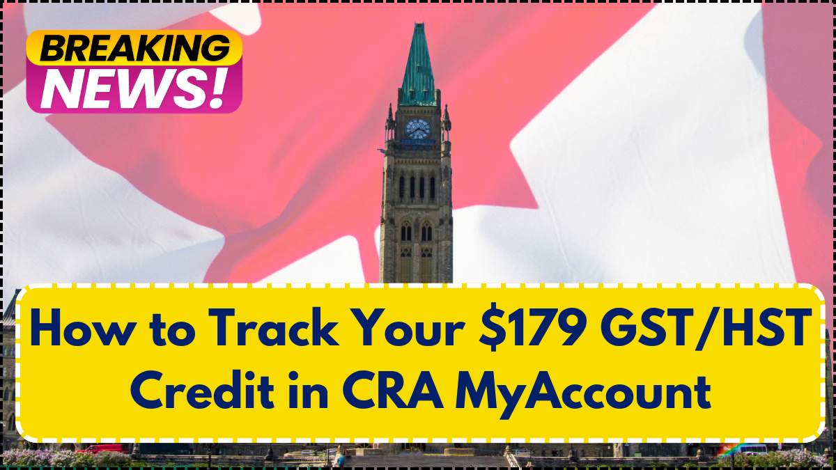 How to Track Your $179 GST/HST Credit in CRA MyAccount