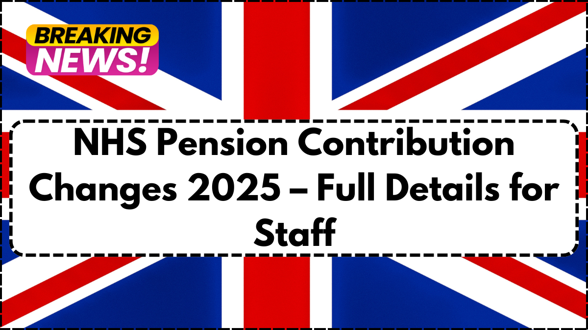 NHS Pension Contribution Changes 2025 – Full Details for Staff