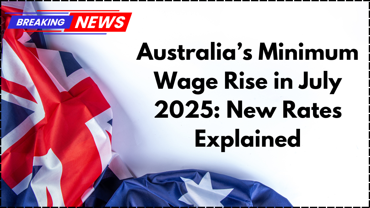 Australia’s Minimum Wage Rise in July 2025: New Rates Explained