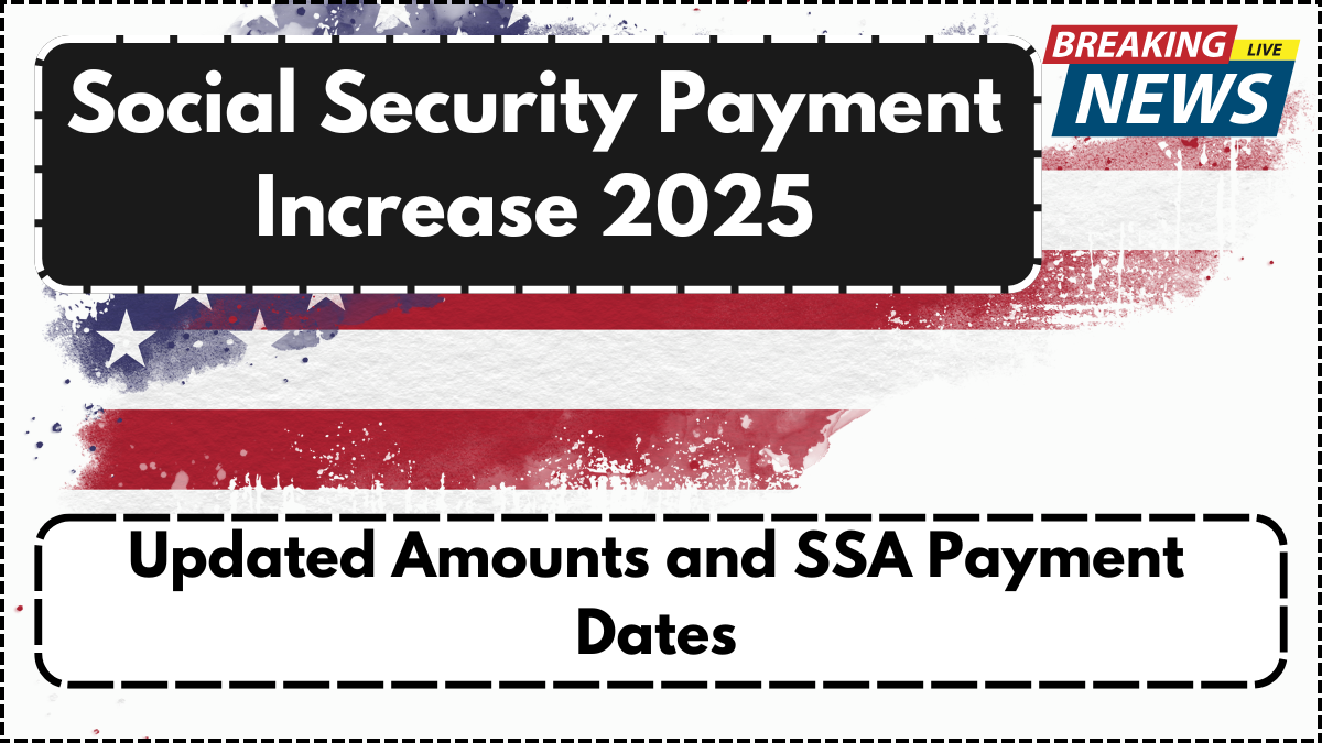 Social Security Payment Increase 2025: Updated Amounts and SSA Payment Dates