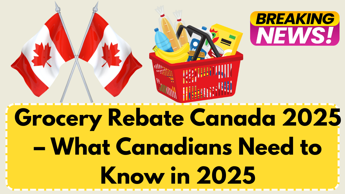 Grocery Rebate Canada 2025 – What Canadians Need to Know in 2025