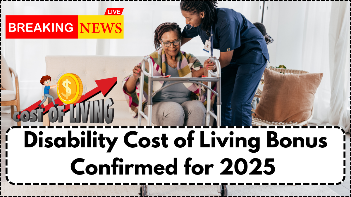 Disability Cost of Living Bonus Confirmed for 2025 – Full Details