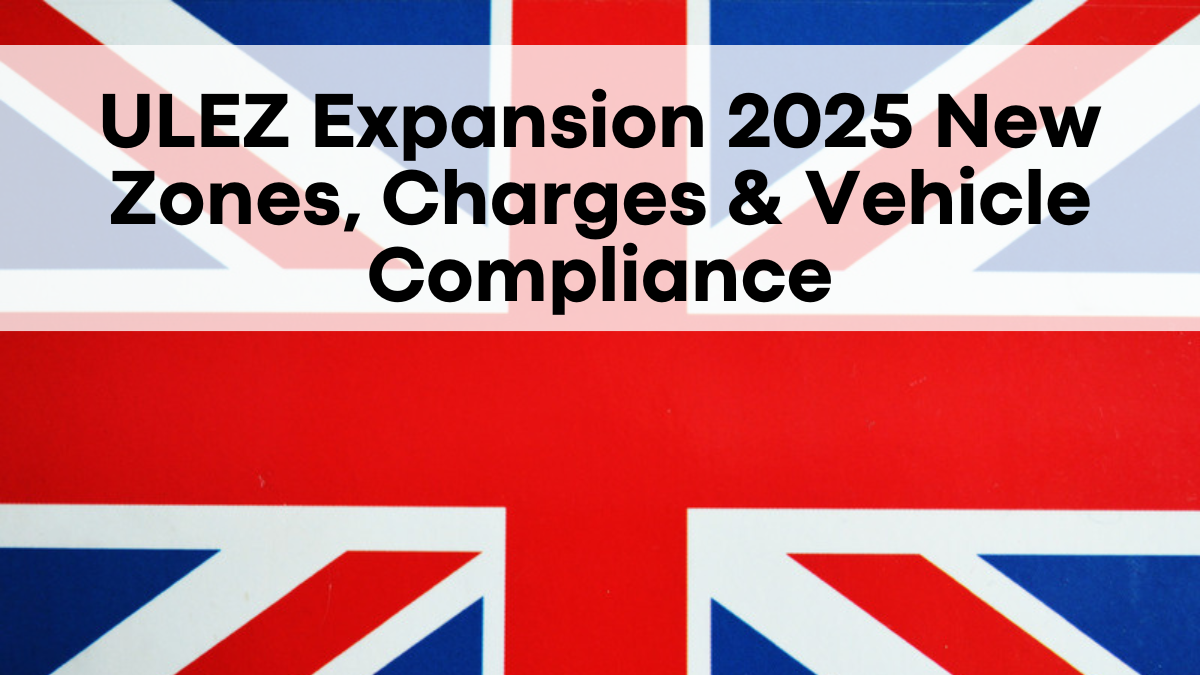 ULEZ Expansion 2025: New Zones, Charges & Vehicle Compliance