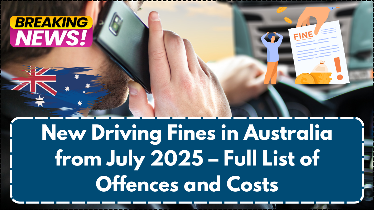 New Driving Fines in Australia from July 2025 – Full List of Offences and Costs