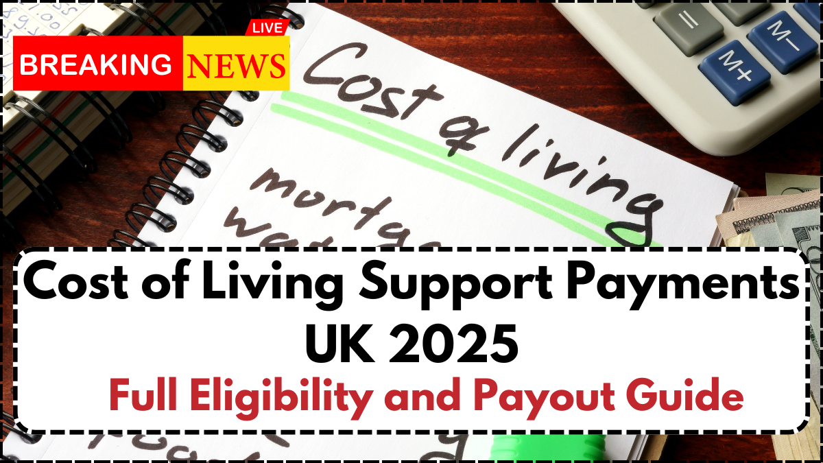 Cost of Living Support Payments UK 2025 – Full Eligibility and Payout Guide