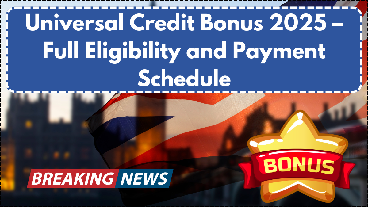 Universal Credit Bonus 2025 – Full Eligibility and Payment Schedule