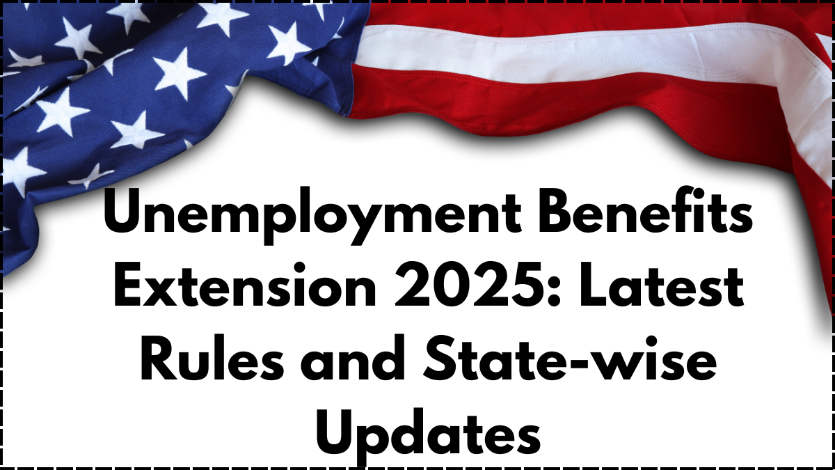Unemployment Benefits Extension 2025: Latest Rules and State-wise Updates