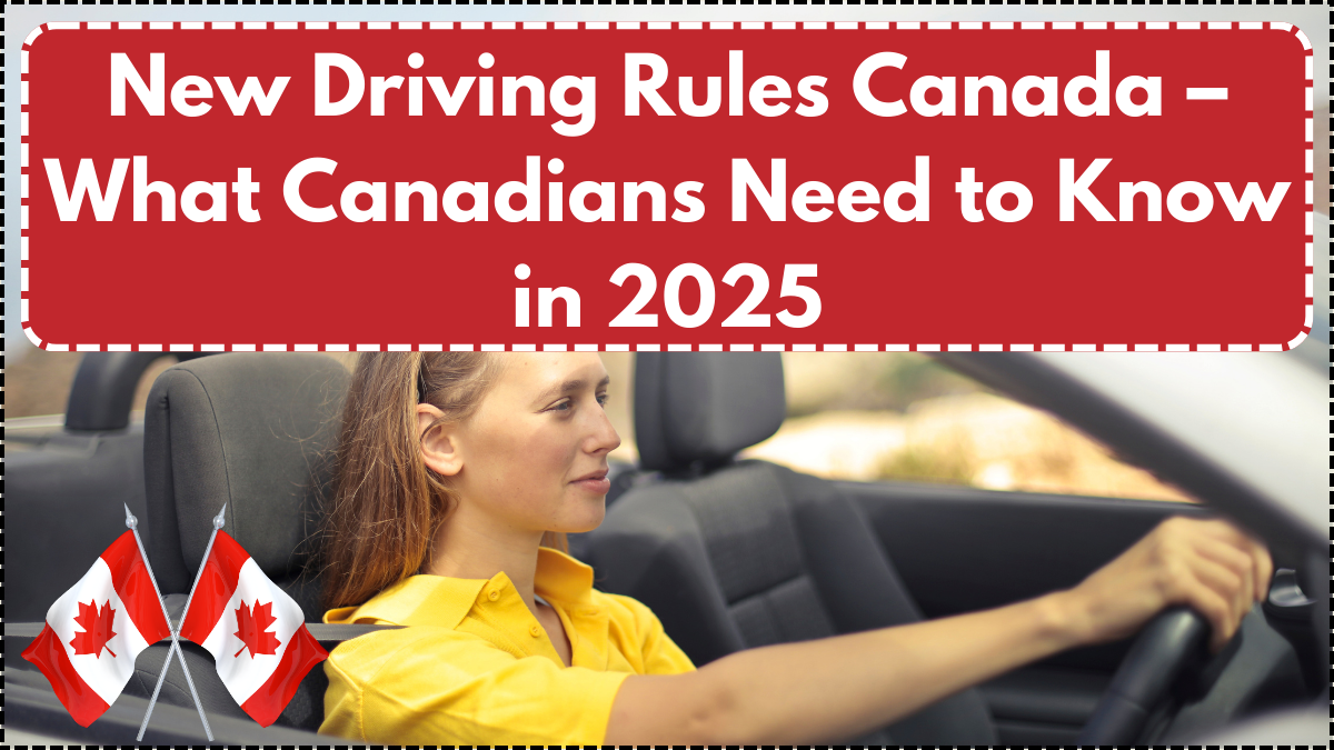 New Driving Rules Canada – What Canadians Need to Know in 2025
