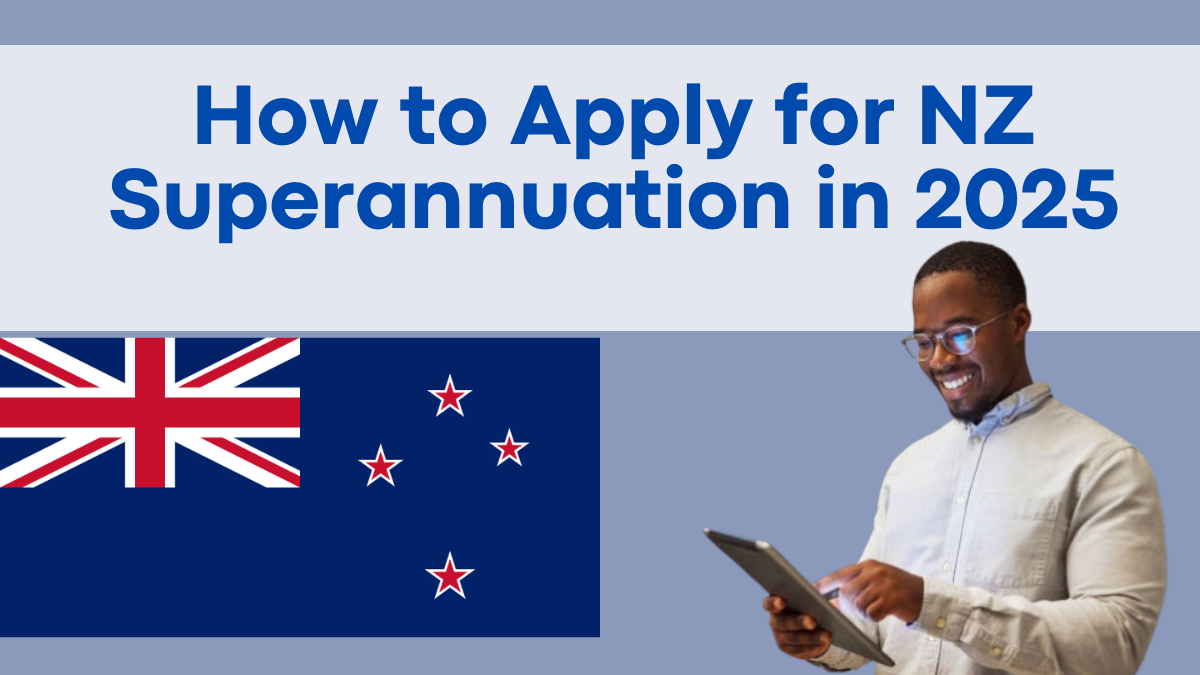 How to Apply for NZ Superannuation in 2025 – Step-by-Step Application Guide