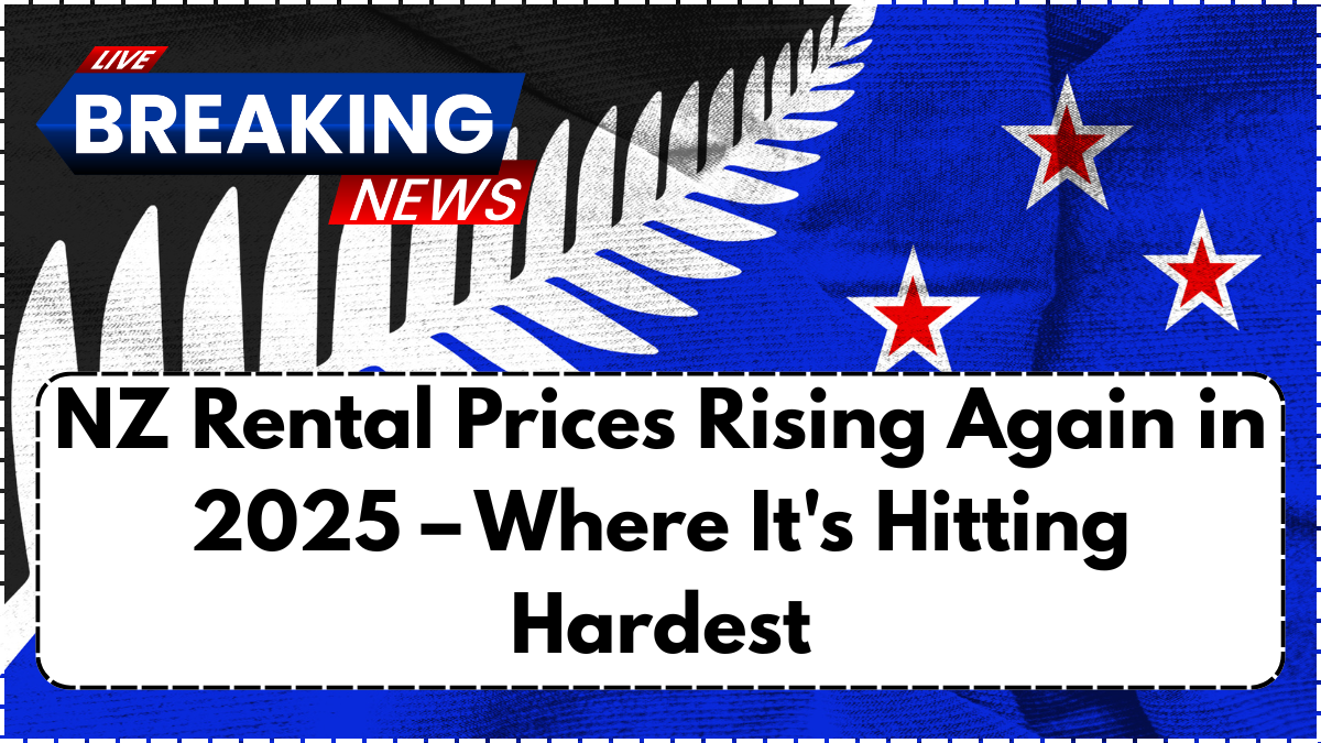 NZ Rental Prices Rising Again in 2025 – Where It's Hitting Hardest
