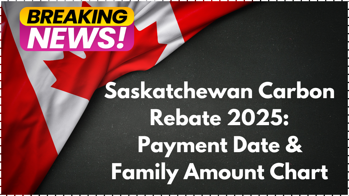 Saskatchewan Carbon Rebate 2025: Payment Date & Family Amount Chart