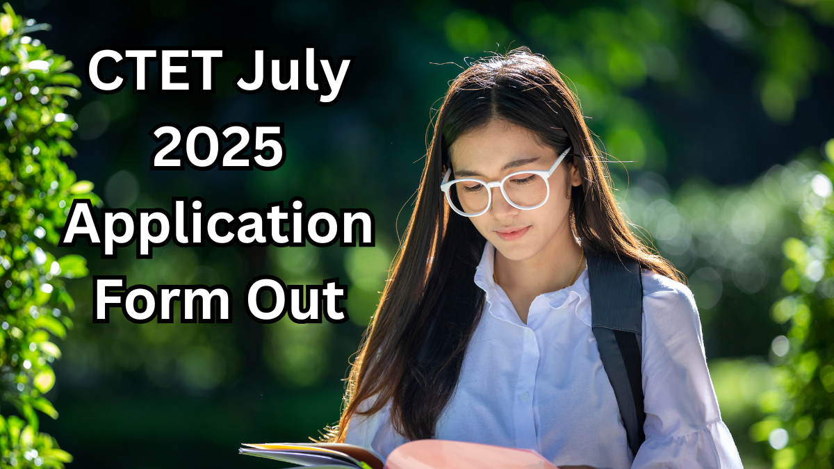 CTET July 2025 Application Form Out