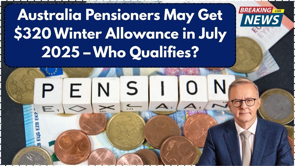Australia Winter Allowance Pensioners 2025: $320 Centrelink Bonus Coming in July – Who Qualifies?